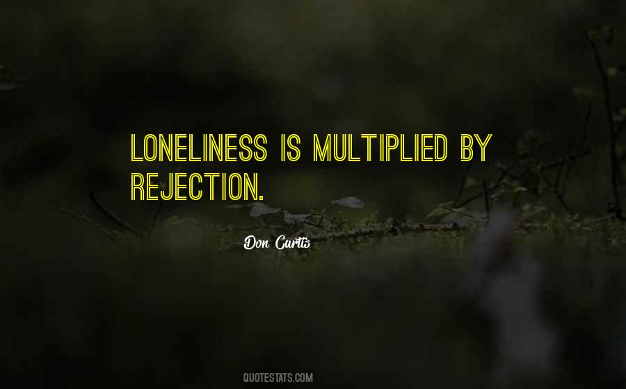 Loneliness And Rejection Quotes #1392723