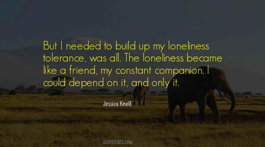 Loneliness Is My Only Friend Quotes #249338