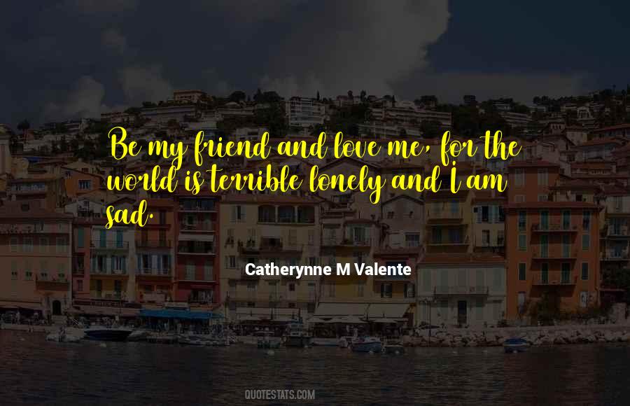 Loneliness Is My Only Friend Quotes #354062
