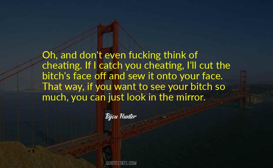 Look At Your Face In The Mirror Quotes #1052139