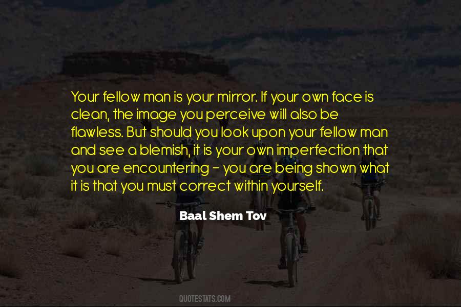 Look At Your Face In The Mirror Quotes #493075