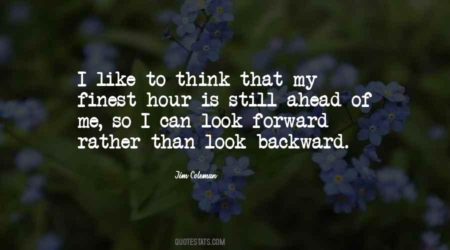 Look Forward Not Backward Quotes #762513