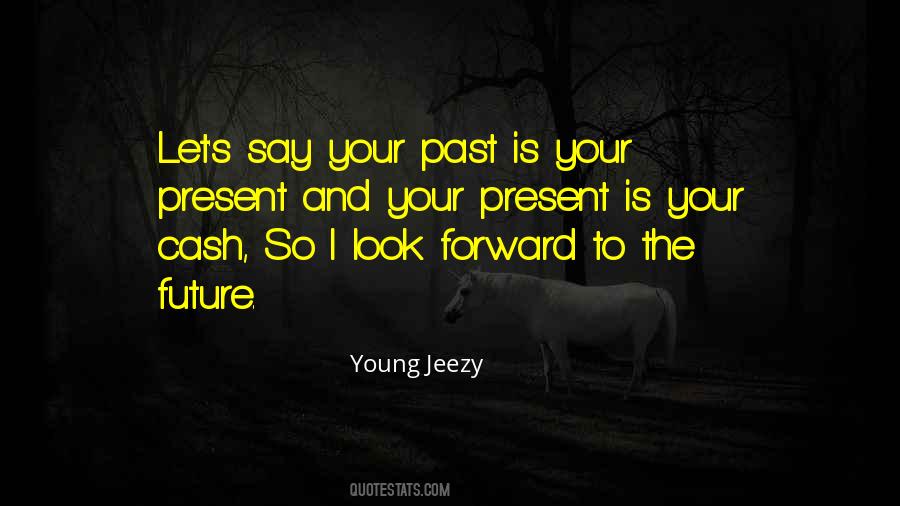 Look Forward To The Future Quotes #1879323