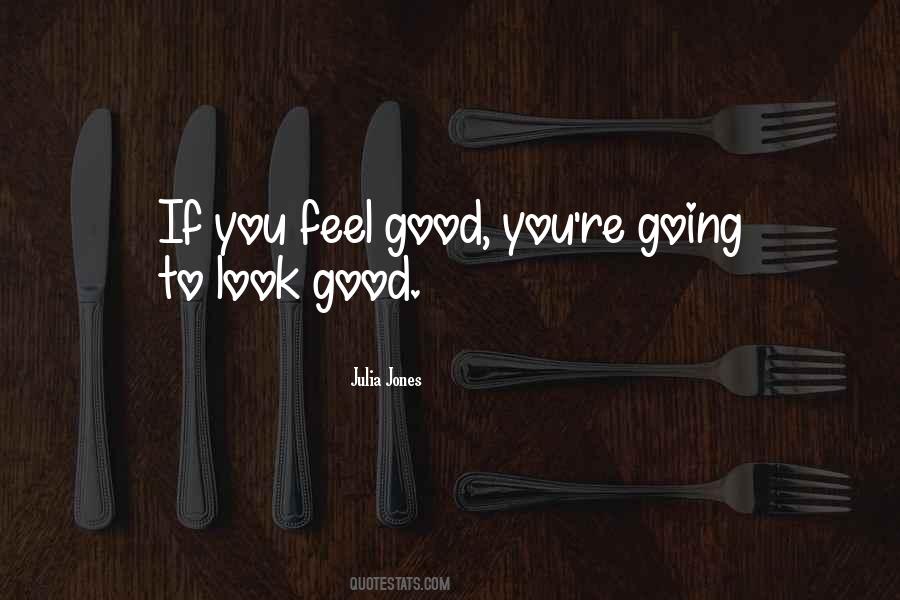 Look Good Feel Good Quotes #889127