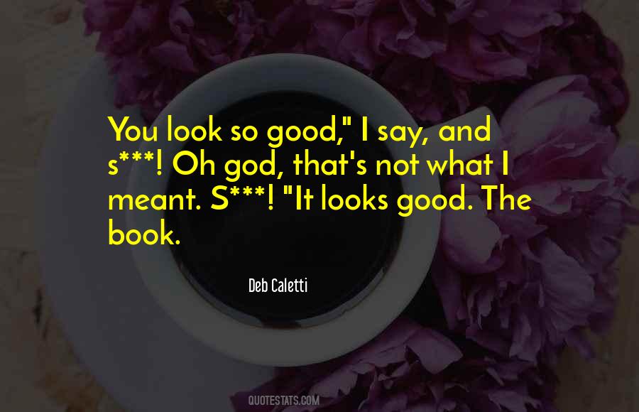 Look So Good Quotes #305379