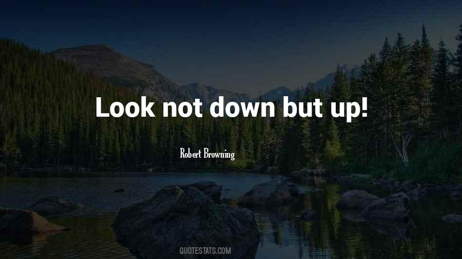 Look Up Look Down Quotes #92166