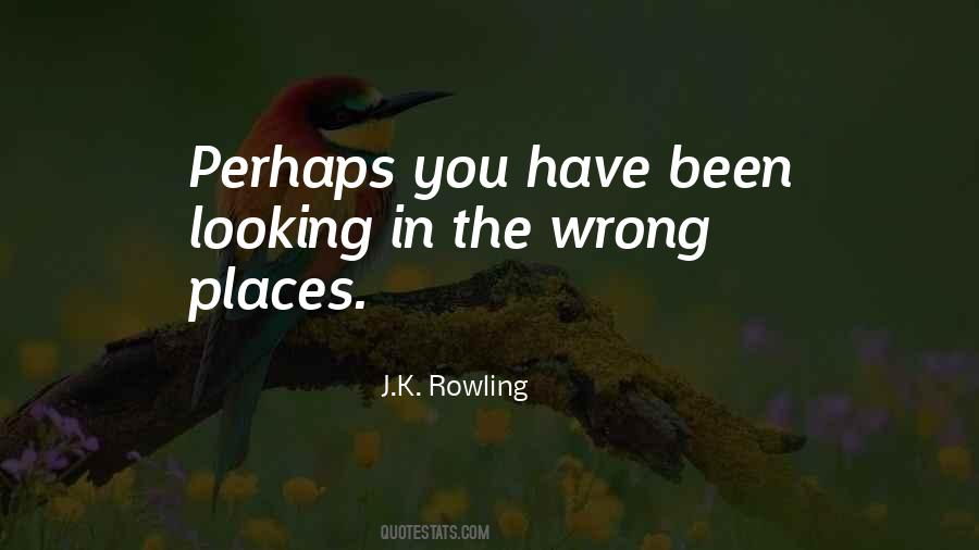 Looking In Wrong Places Quotes #1604886