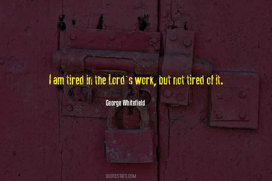 Lord I'm Tired Quotes #1046114