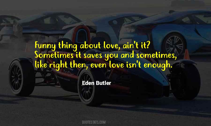 Love Ain't Enough Quotes #1760783