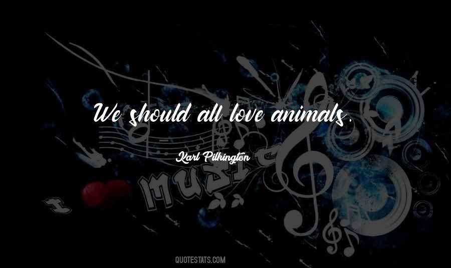 Love All Animals Quotes #515939