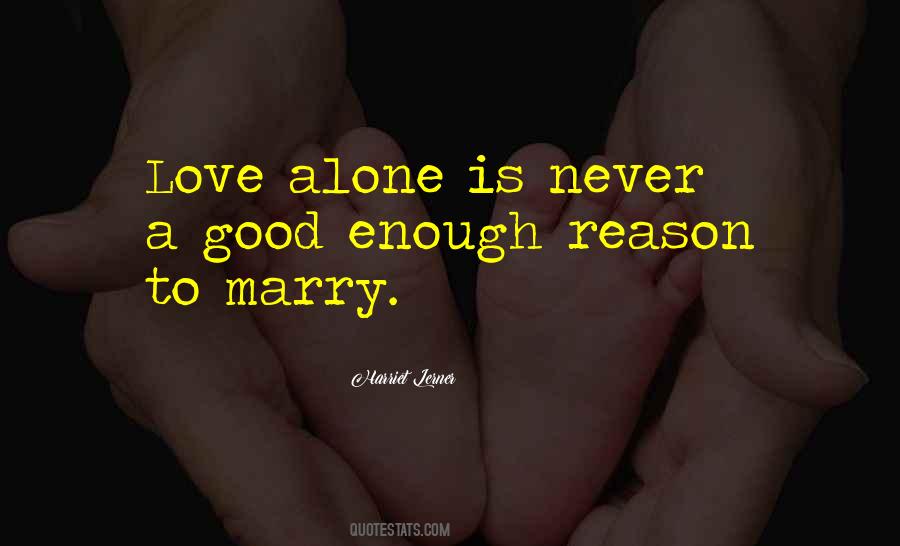 Love Alone Is Not Enough Quotes #1222788