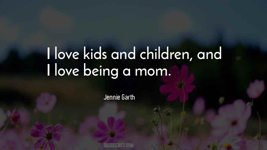 Love Being A Mom Quotes #1742730