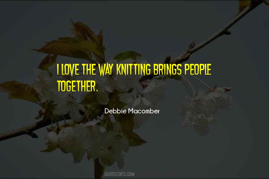 Love Brings Us Together Quotes #1198926