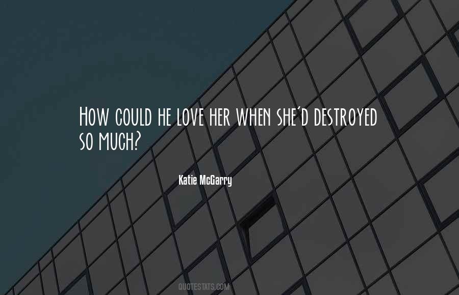 Love Destroyed Me Quotes #303304