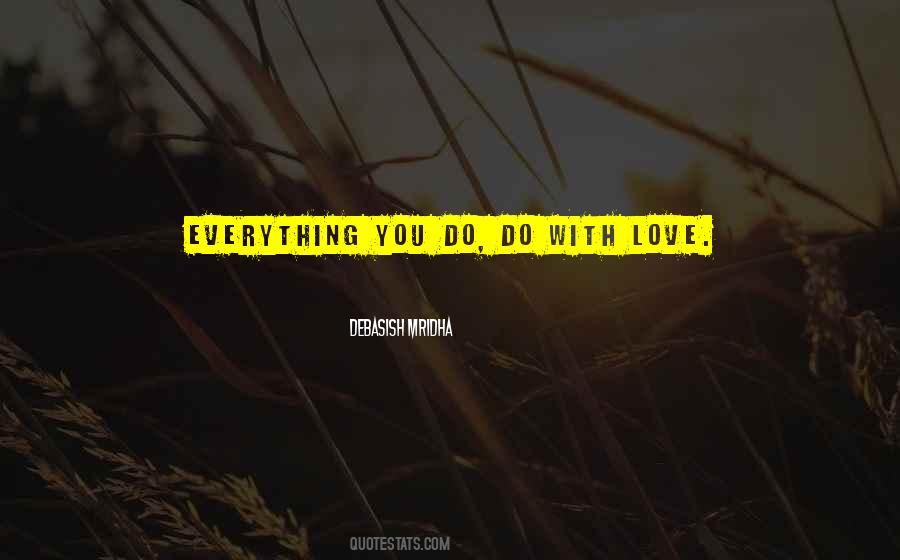 Love Everything You Do Quotes #139263