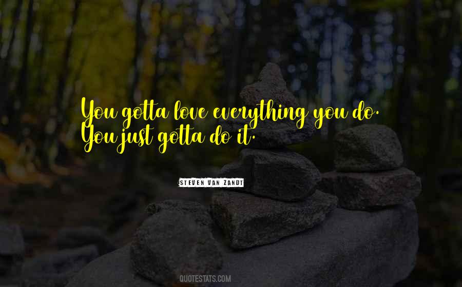 Love Everything You Do Quotes #1838149