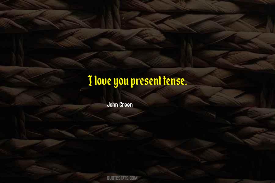 Love In The Present Tense Quotes #163544