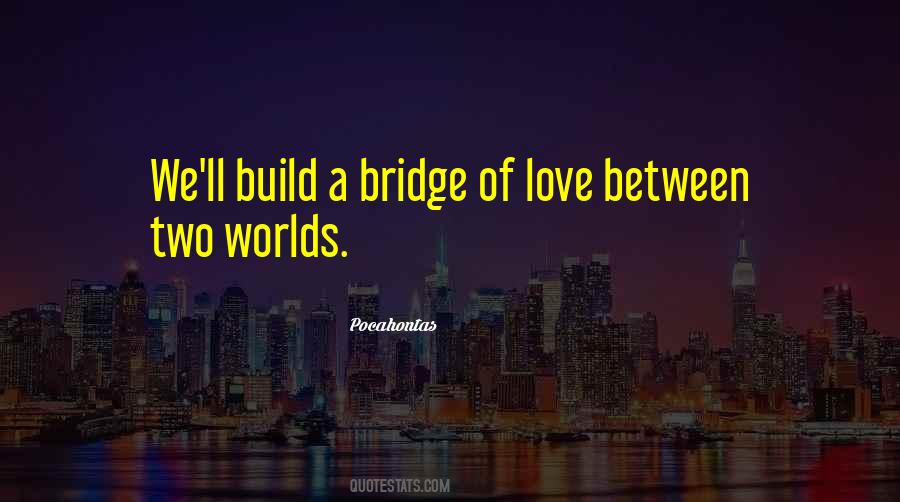 Love Is A Bridge Quotes #674208