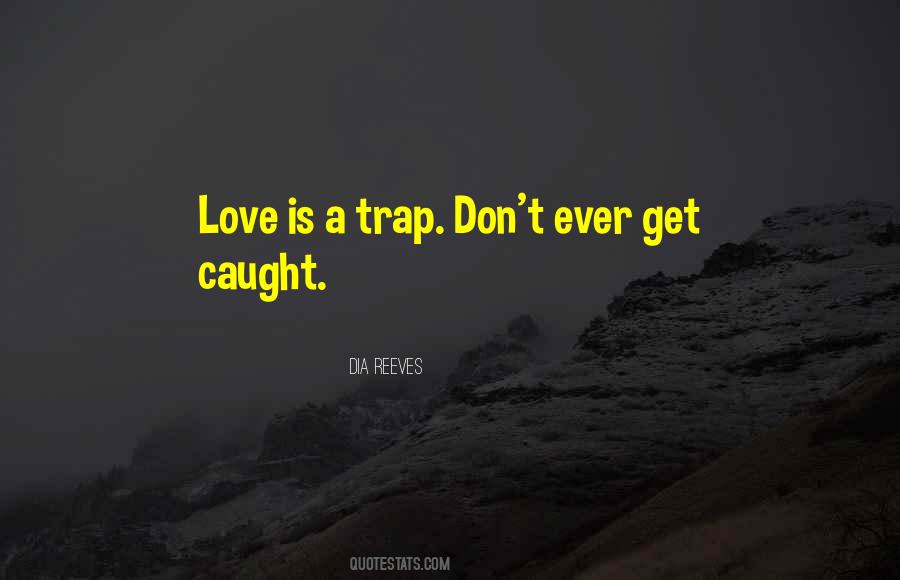 Love Is A Trap Quotes #476586