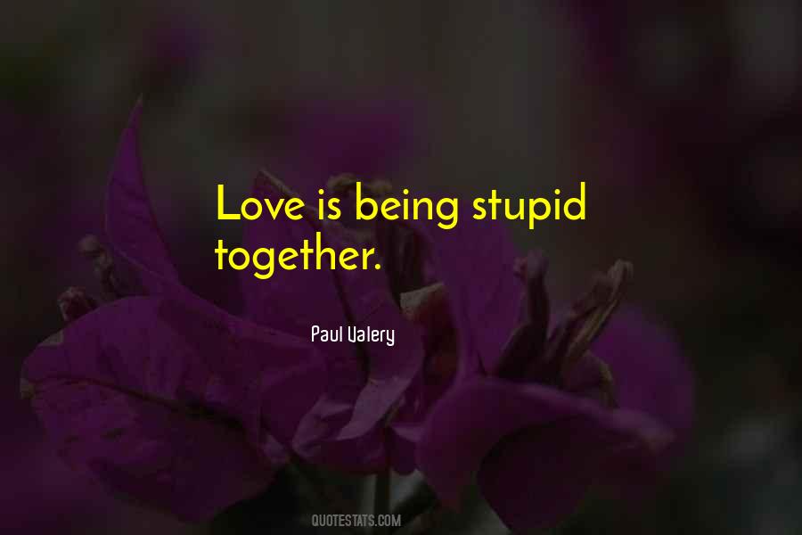 Love Is Being Stupid Together Quotes #1186581