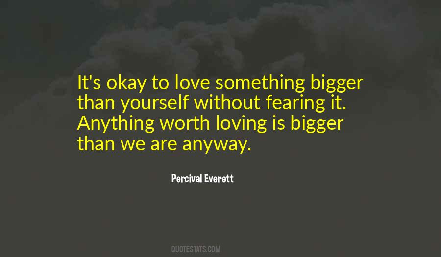 Love Is Bigger Quotes #1281697