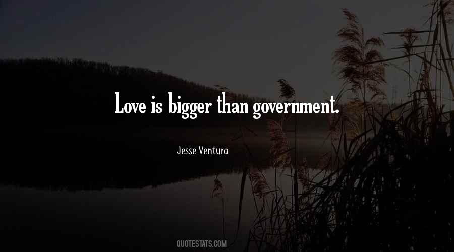 Love Is Bigger Quotes #883566