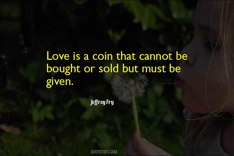 Love Is Given Quotes #230751