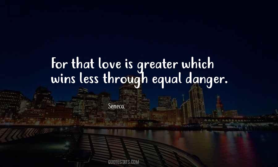 Love Is Greater Quotes #1522293