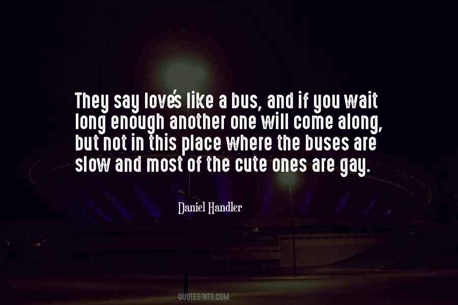 Love Is Like A Bus Quotes #1864244