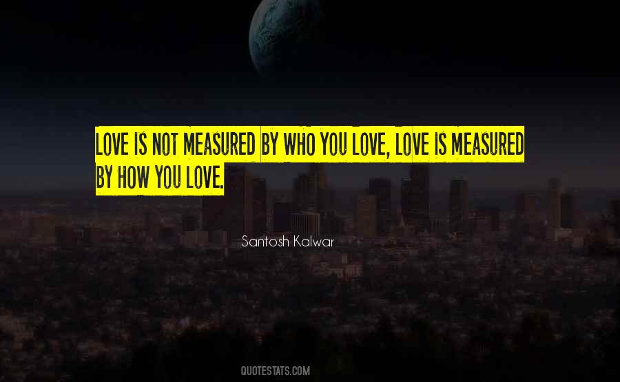 Love Is Measured By Quotes #1084143