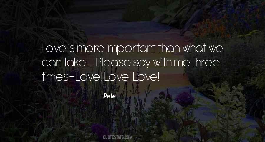 Love Is More Important Quotes #91526