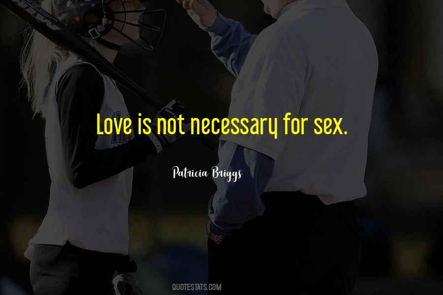 Love Is Not Necessary Quotes #1325890