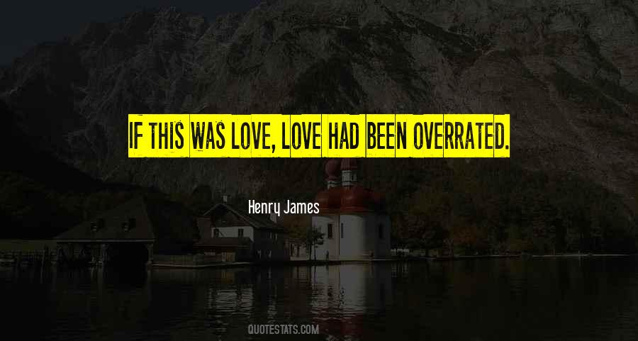 Love Is Not Overrated Quotes #628594