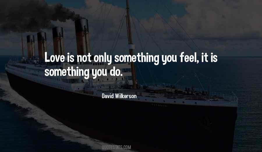 Love Is Something You Feel Quotes #1828406