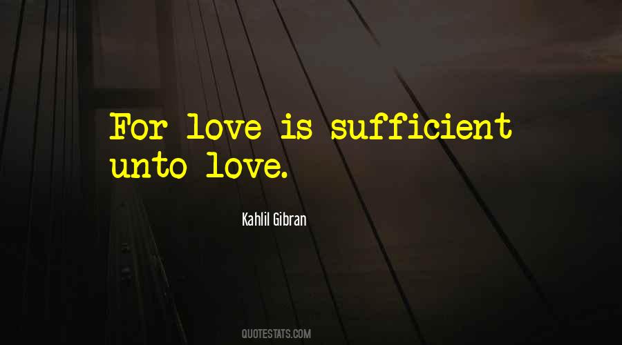 Love Is Sufficient Quotes #931631