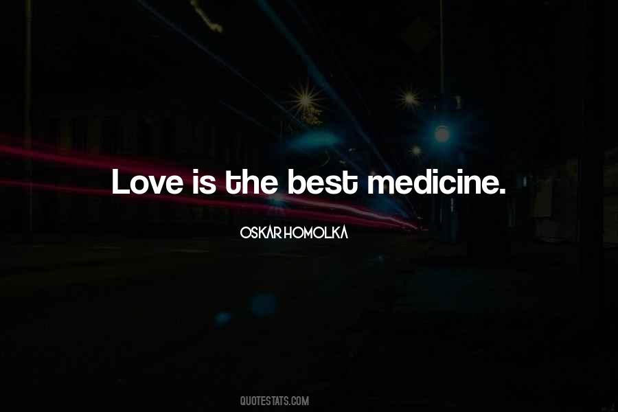 Love Is The Best Medicine Quotes #1482624