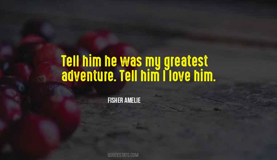 Love Is The Greatest Adventure Quotes #1739888