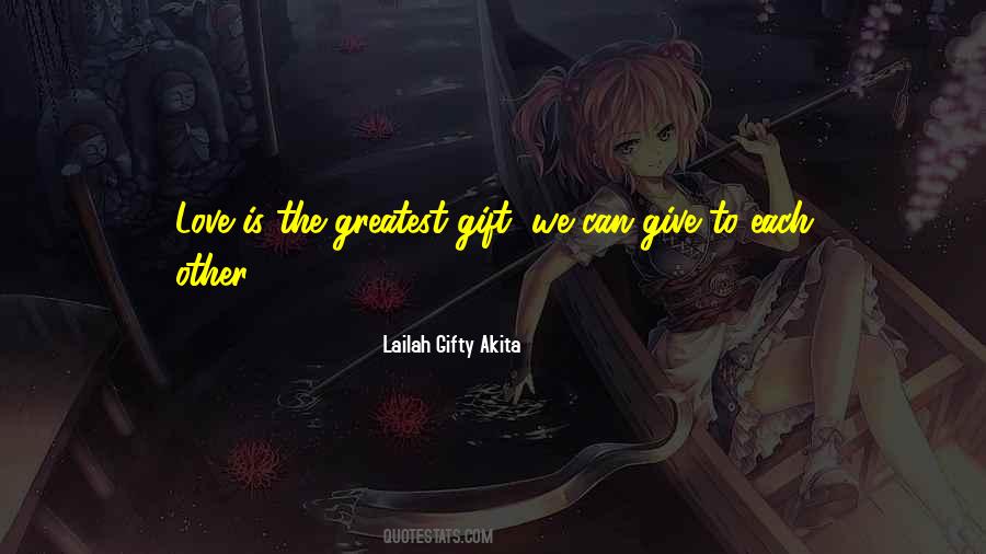 Love Is The Greatest Gift Quotes #1650373