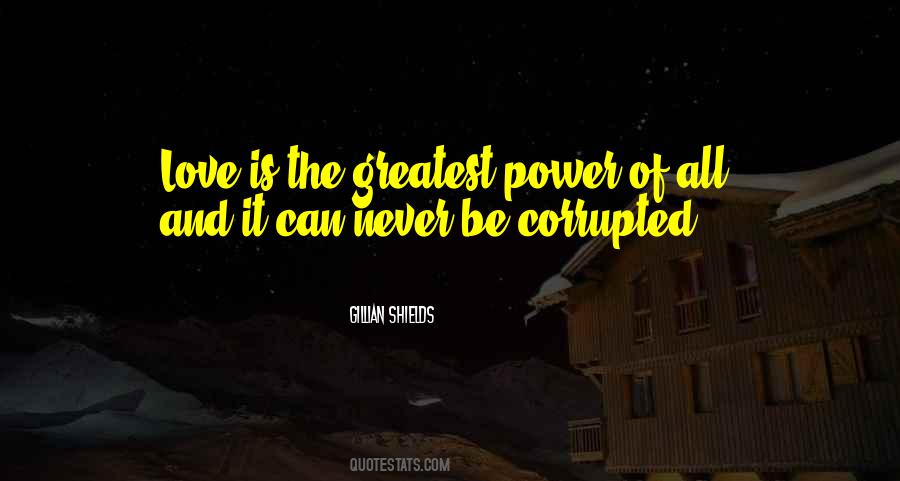 Love Is The Greatest Power Quotes #607648 Love Is The Greatest Power Quotes #607648