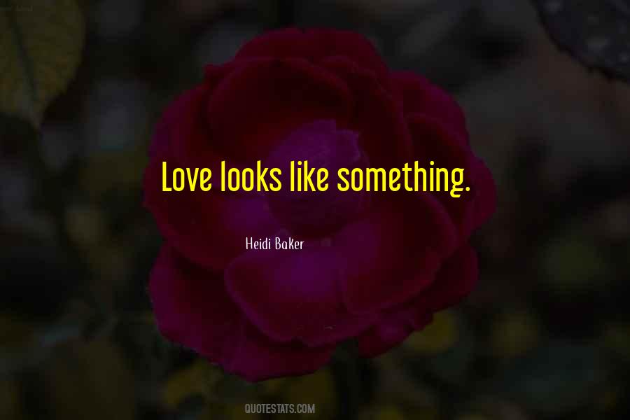 Love Looks Like Quotes #1436879