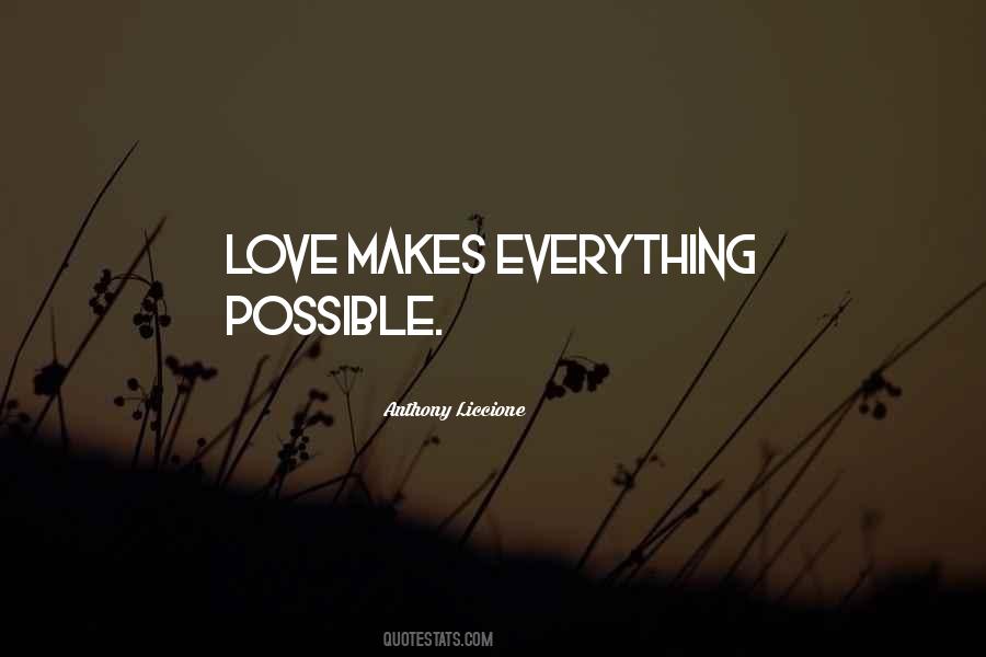 Love Makes Everything Possible Quotes #1591928