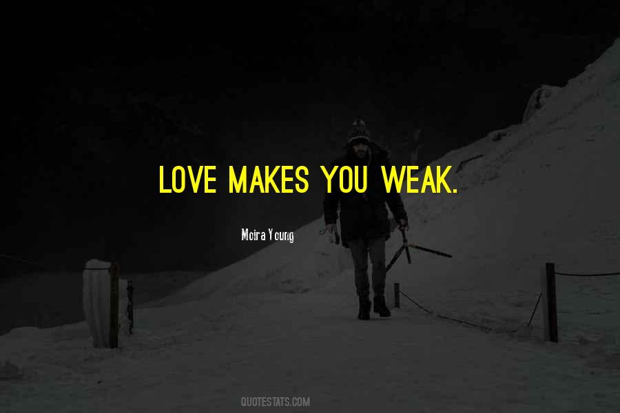 Love Makes You Quotes #1068350