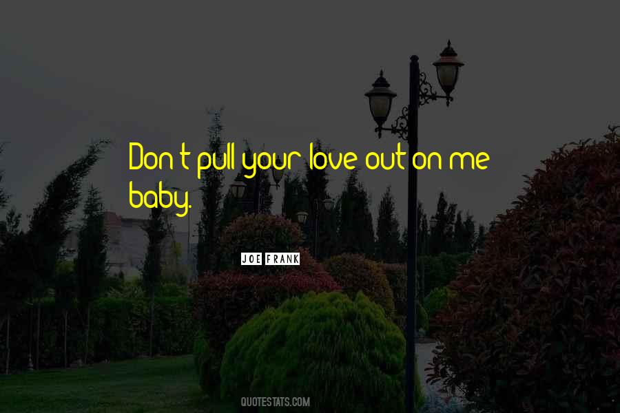 Love Me Baby Quotes #1104101