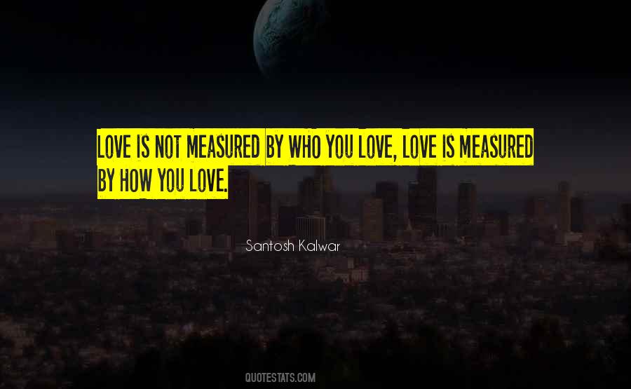 Love Measured Quotes #1084143