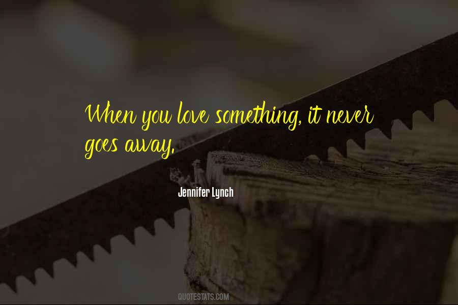 Love Never Goes Away Quotes #319570