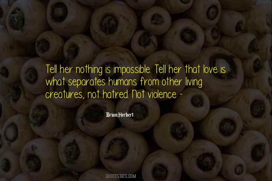 Love Not Hatred Quotes #489867