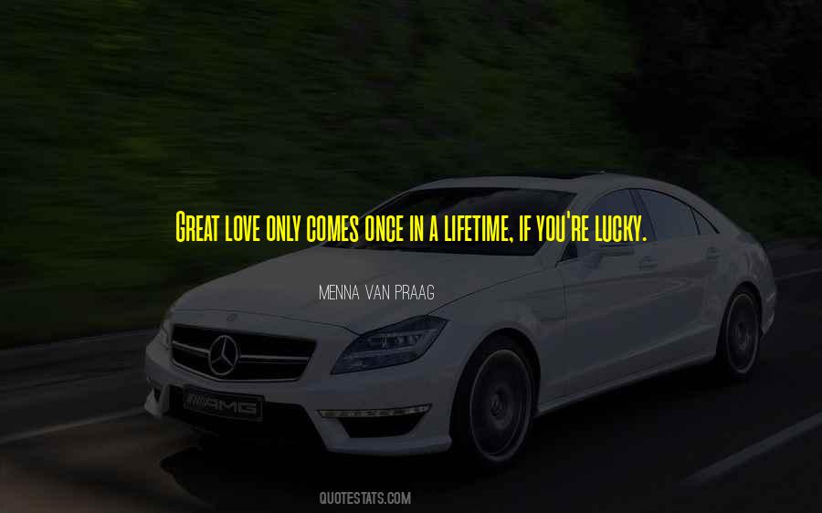Love Only Comes Once Quotes #366453