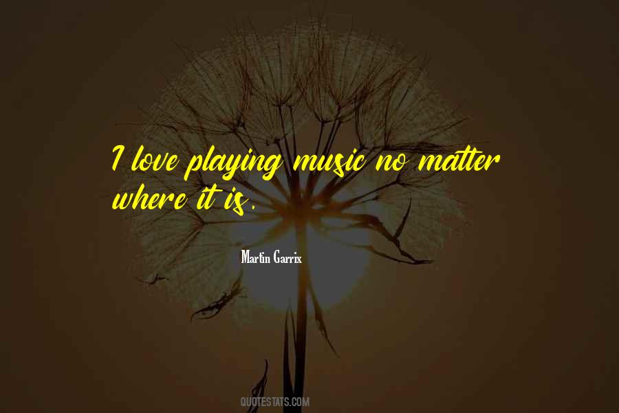 Love Playing Music Quotes #1600411