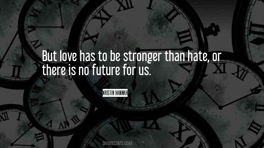 Love Stronger Than Hate Quotes #467494