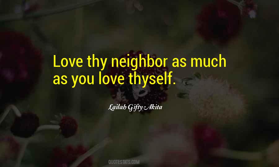 Love Thy Neighbor As Thyself Quotes #1606817